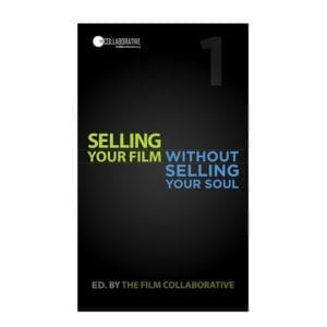 Selling Your Film Without Selling Your Soul by The Film Collaborative, Jon Reiss, and Sheri Candler